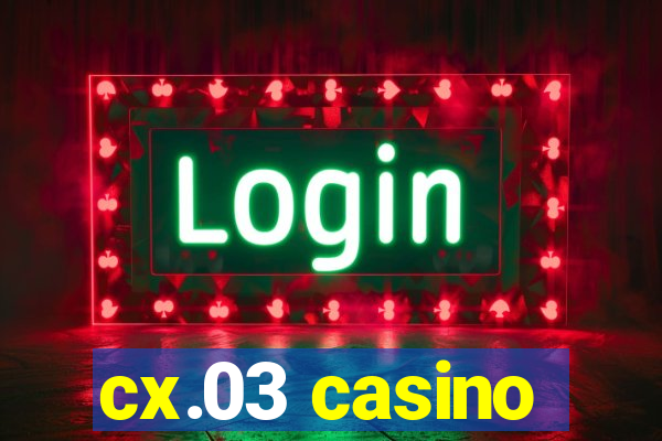 cx.03 casino