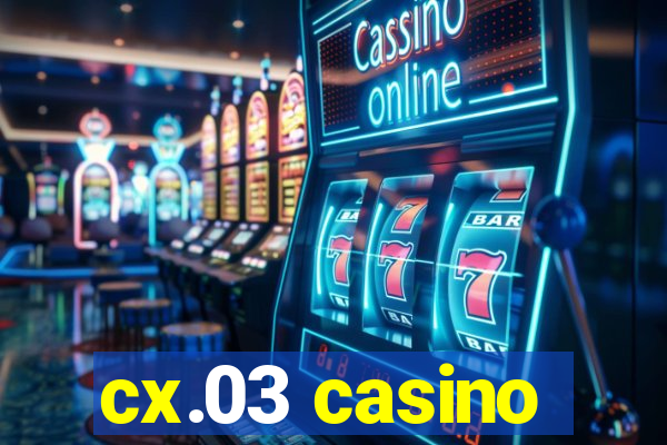 cx.03 casino