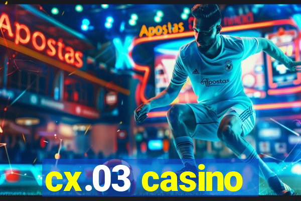 cx.03 casino