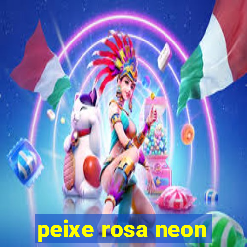 peixe rosa neon