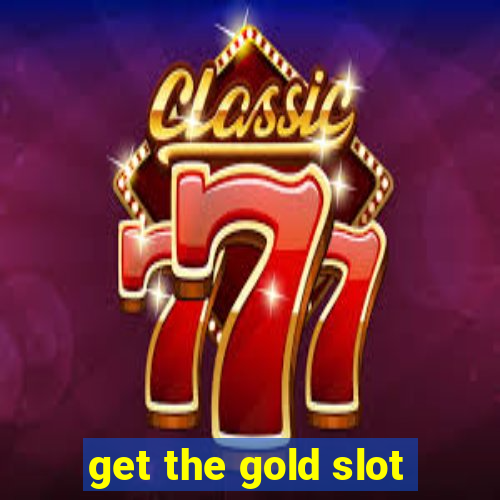 get the gold slot