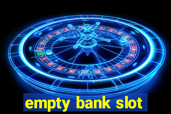 empty bank slot