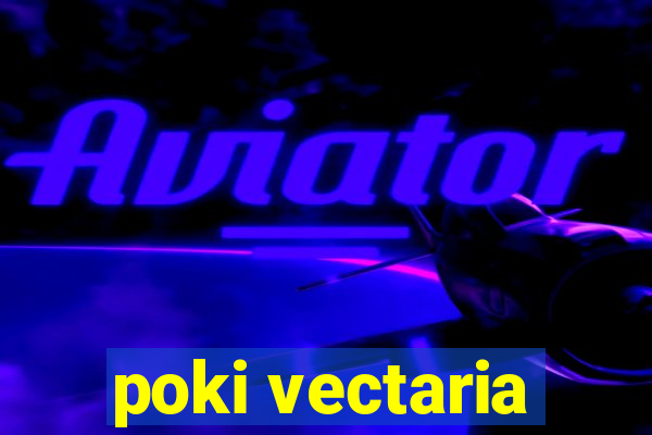 poki vectaria