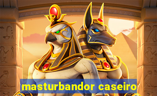 masturbandor caseiro