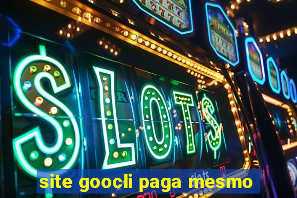 site goocli paga mesmo