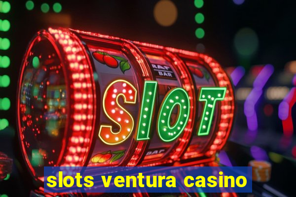 slots ventura casino