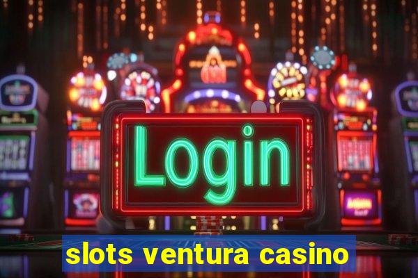 slots ventura casino