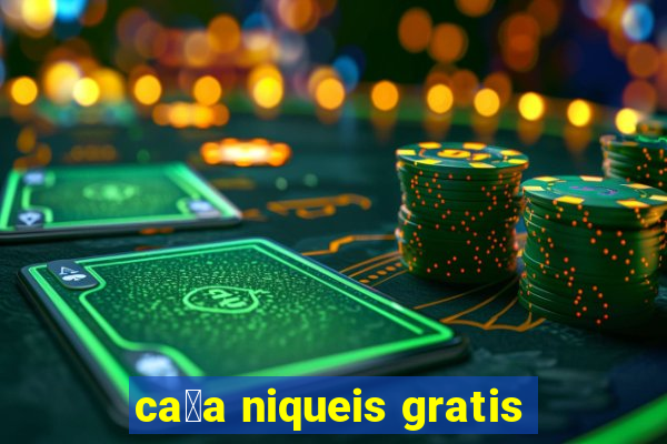 ca莽a niqueis gratis