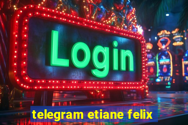 telegram etiane felix