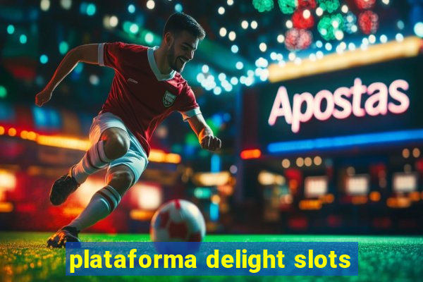 plataforma delight slots