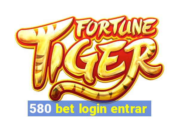 580 bet login entrar