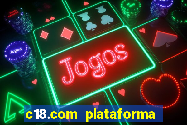 c18.com plataforma de jogos