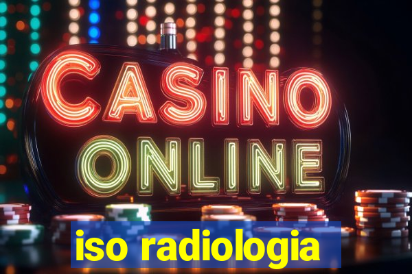 iso radiologia