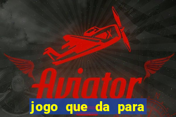 jogo que da para ganhar dinheiro