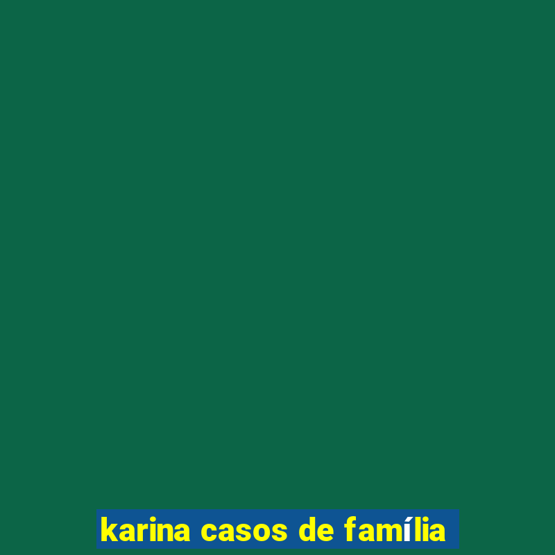 karina casos de família