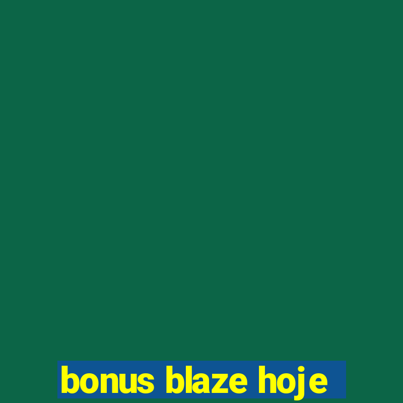 bonus blaze hoje