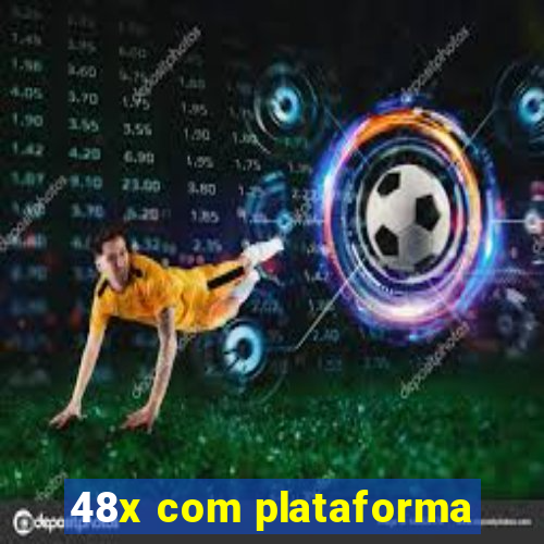 48x com plataforma