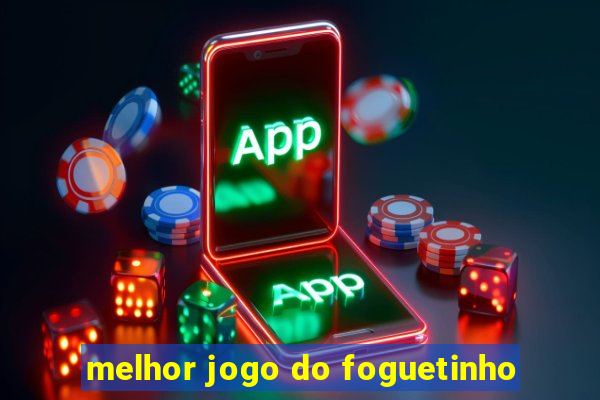 melhor jogo do foguetinho