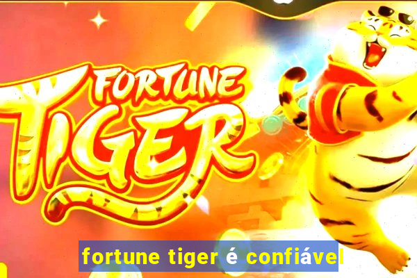 fortune tiger é confiável