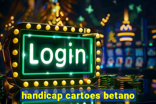 handicap cartoes betano