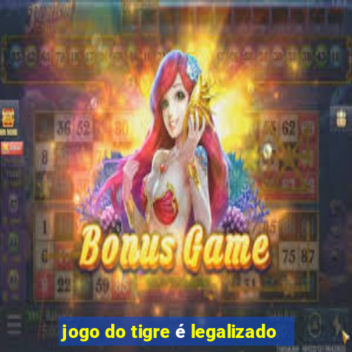 jogo do tigre é legalizado