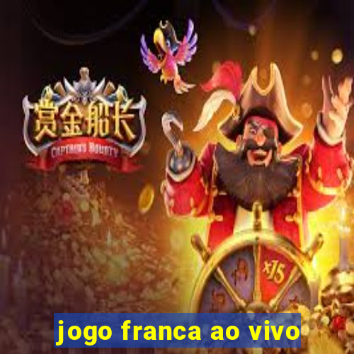 jogo franca ao vivo