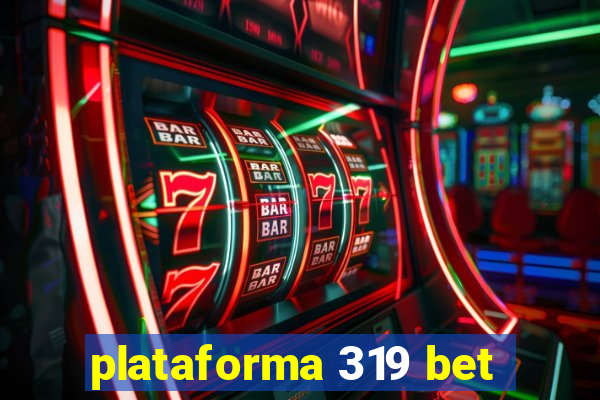 plataforma 319 bet