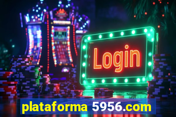 plataforma 5956.com