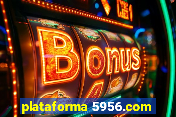 plataforma 5956.com