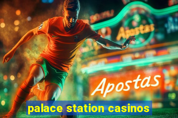 palace station casinos