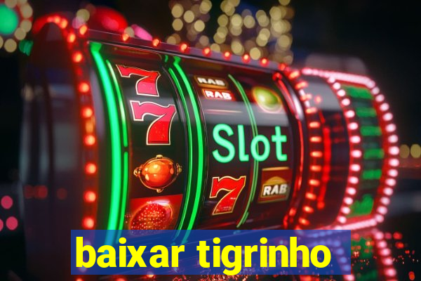 baixar tigrinho