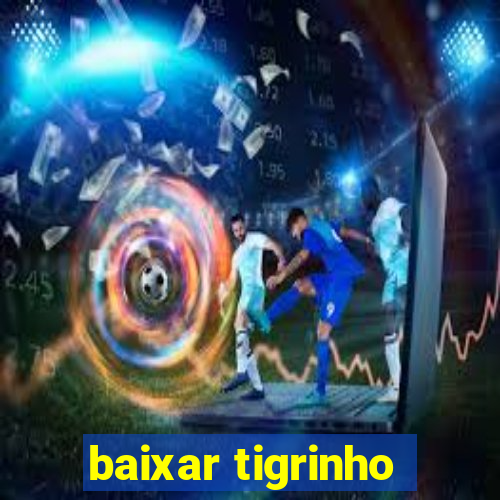 baixar tigrinho