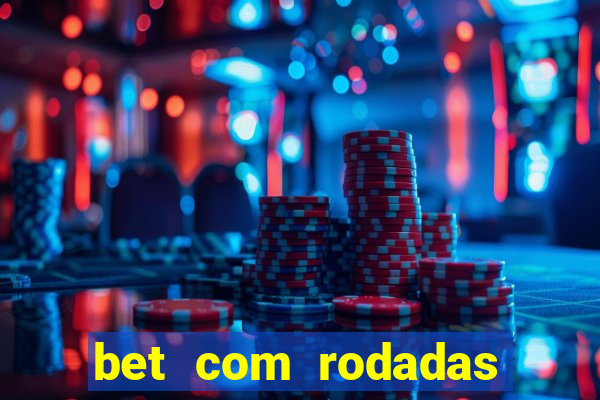 bet com rodadas gratis sem deposito