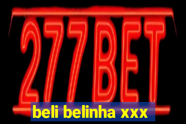 beli belinha xxx