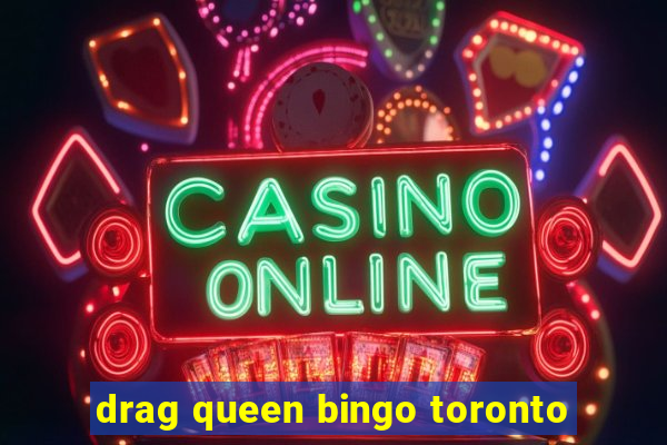 drag queen bingo toronto