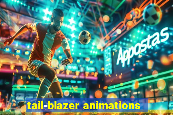 tail-blazer animations