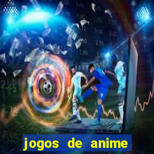 jogos de anime para android