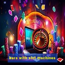 bars with slot machines