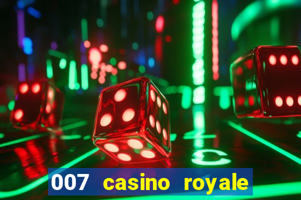 007 casino royale 007 vive e deixa morrer