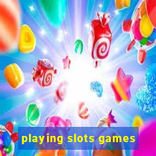 playing slots games