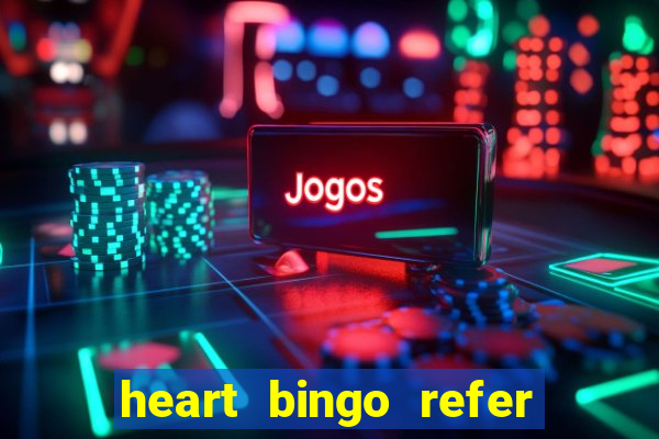 heart bingo refer a friend