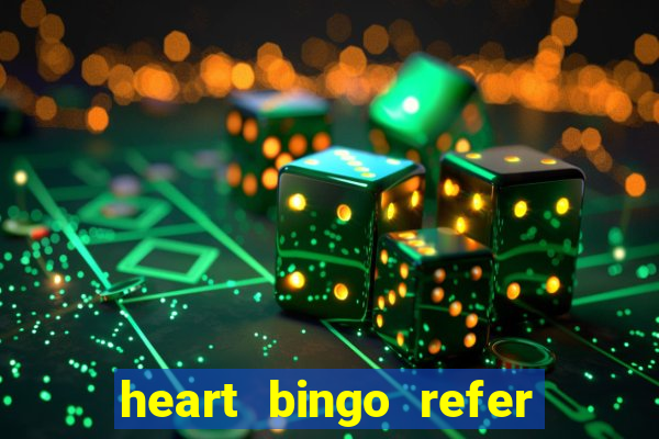 heart bingo refer a friend