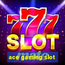 ace gaming slot