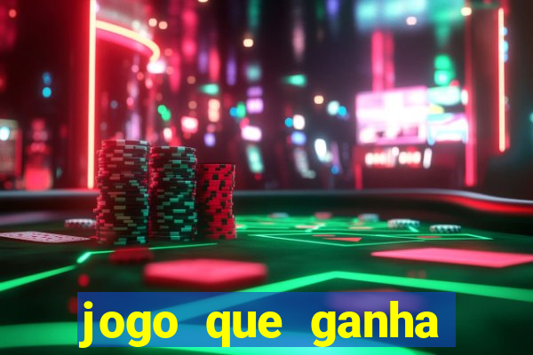 jogo que ganha dinheiro 2024