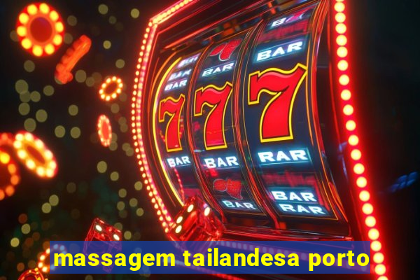 massagem tailandesa porto