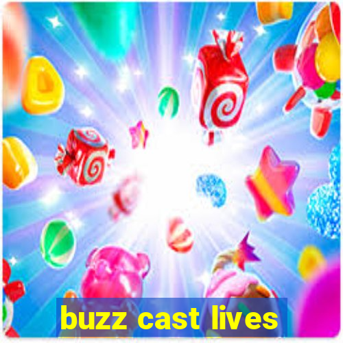 buzz cast lives