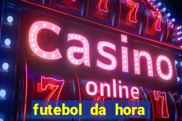 futebol da hora 3.7 ao vivo