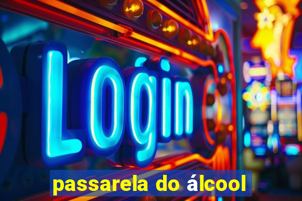 passarela do álcool