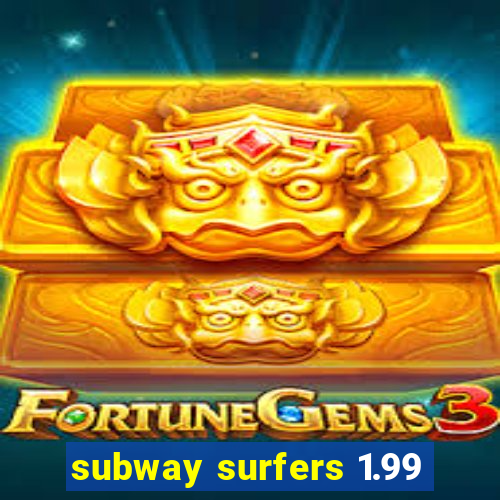 subway surfers 1.99