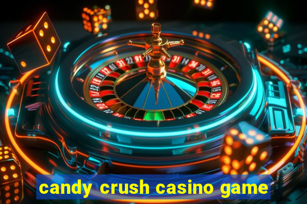 candy crush casino game